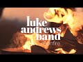 Luke Andrews Band - Bonfire (Official Music Video)