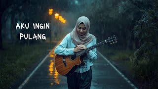 Download lagu 🎵 Aku Ingin Pulang – Lagu Galau Paling Menyentuh Hati mp3