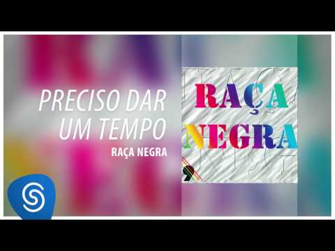 Preciso Dar Um Tempo - Raça Negra
