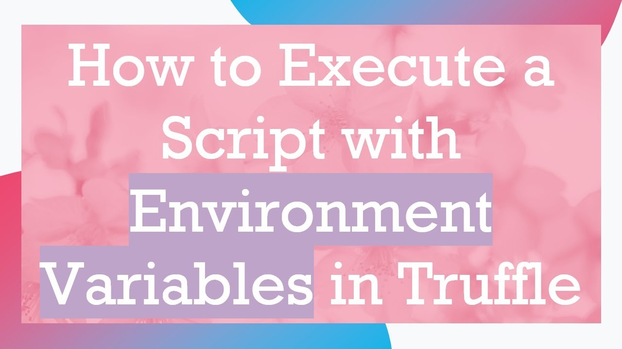 How to Execute a Script with Environment Variables in Truffle