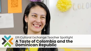 A Taste of Colombia and the Dominican Republic — EPI Cultural Exchange Teacher Spotlight