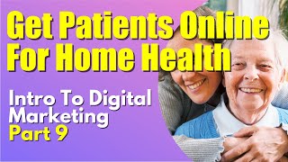 Digital Marketing Section 9 | What is Next | Home Health Marketing | Patient Referrals
