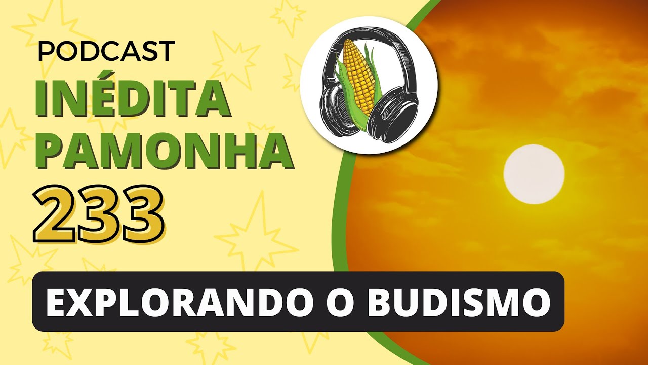 Inédita Pamonha 233 - Explorando o Budismo