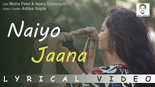 Naiyo Jaana Lyrical || Shirley Setia || Neelu Dewangan || Nisha Patel