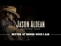 Jason Aldean - Better At Being Who I Am (Official Audio)