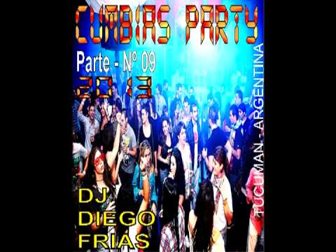 CUMBIAS  PARTY  2013 - PARTE 09 EXITOS - DJ DIEGO FRIAS