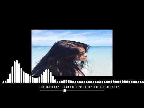 ✅️OXANDO SOUND || JUK HILANG TARADA KABAR || GR IRT⏭️🔽⏮️