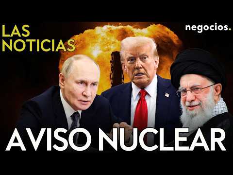 LAS NOTICIAS: Trump decide el ataque a Irán, Rusia lanza un aviso nuclear y China advierte a EEUU