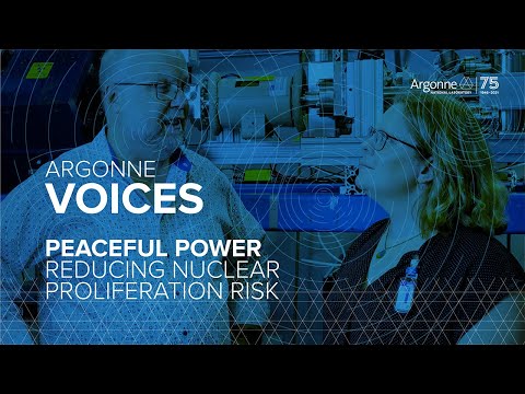 Argonne Voices - Peaceful Power: Reducing Nuclear Proliferation Risk