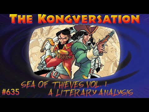 The Kongversation 635 - Sea of Thieves Vol. 1: A Literary Analysis