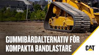 Gummilarvbandsalternativ för Cat® kompakta bandlastare