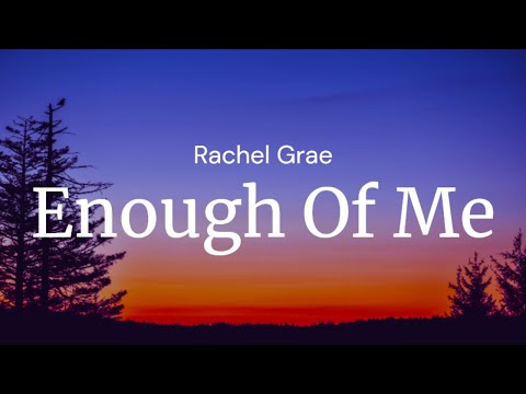 Enough Of Me  - Rachel Grae / FULL SONG LYRICS