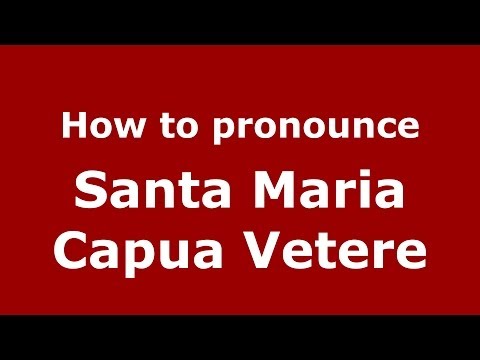How to pronounce Santa Maria Capua Vetere (Italian/Italy) - PronounceNames.com