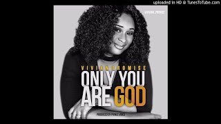 VIVIAN PROMISE – ONLY YOU ARE GOD (PROD. PRINCE VIBES)