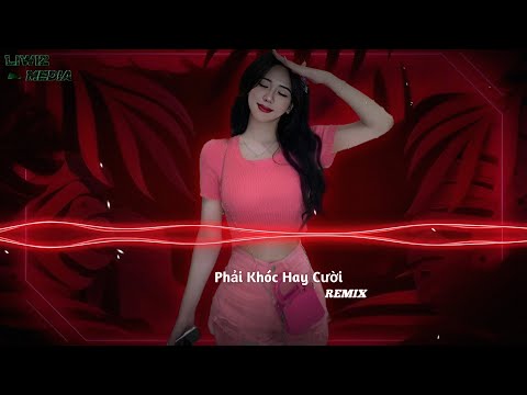 Phải Khóc Hay Cười Remix | Nhạc Remix Hot Tiktok 2025. Liwiz Media
