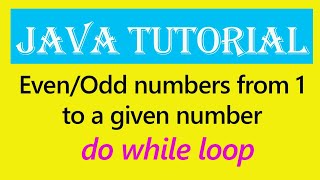Java Tutorials: How to find even numbers from 1 to a given number using the DO WHILE LOOP