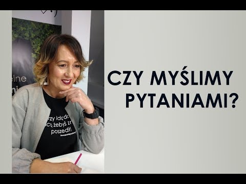 Czy myślimy pytaniami? Jeśli tak, to jakimi i jak nam to myślenie służy?