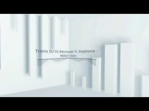 Tronix DJ Vs Basslouder ft. Stephanie - Million Tears (Tronix DJ Edit)