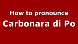 How to pronounce Carbonara Di Po