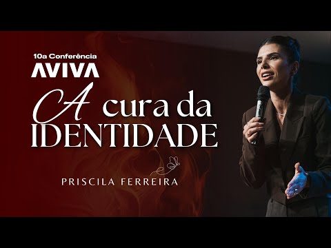A Cura da identidade -  Pra Priscila Ferreira   |  10° Conferencia  Aviva World Church