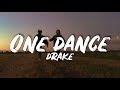 Drake - One Dance (Lyrics) "Baby i like your style"