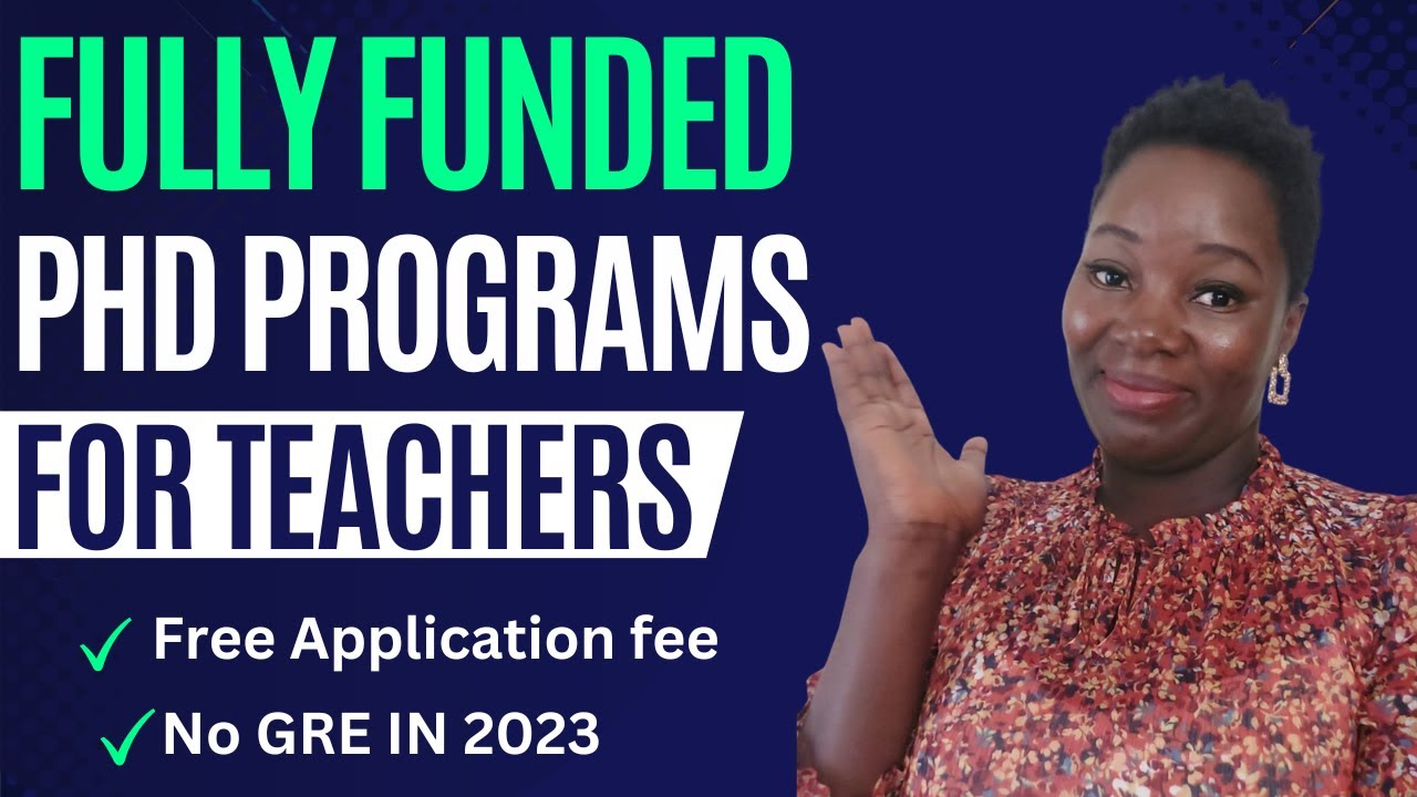 Fully Funded PhD Programs in Education: Teachers Rejoice - Free Application + GRE Waived in 2023!
