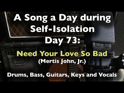 A Song a Day During Self-Isolation: day 73 - Need Your Love So Bad