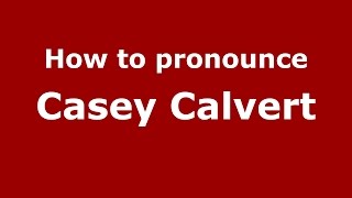 How to pronounce Casey Calvert