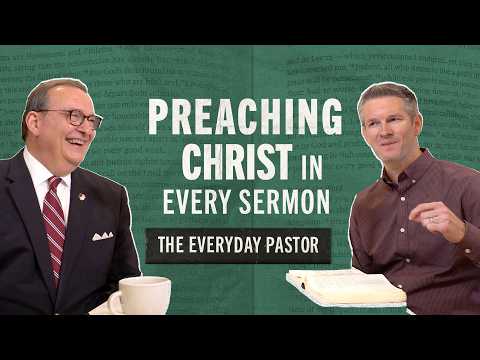 Preaching Christ in Every Sermon with Bryan Chapell [The Everyday Pastor - Ep. 5]