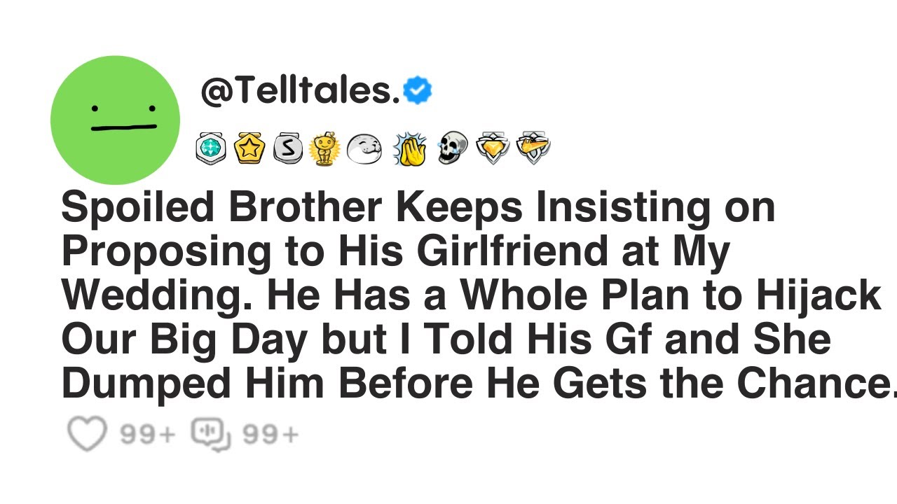 Spoiled Brother Keeps Insisting on Proposing to His Girlfriend at My Wedding. He Has a Whole Plan...