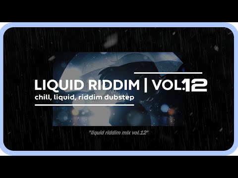 Liquid Riddim Mix Vol.12 (chill, liquid, riddim dubstep)