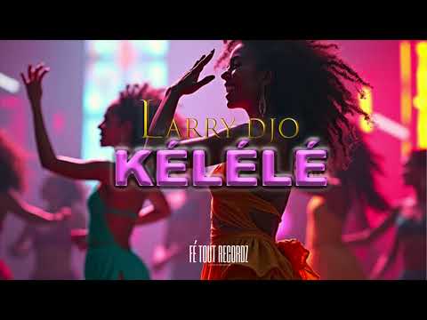 Larry Djo - Kélélé - 05/2025 (Audio Officiel)