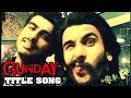 GUNDAY Title Song Arjun Kapoor Ranveer Singh RELEASES