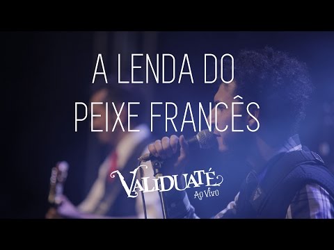 A Lenda do Peixe Francês - DVD Validuaté ao vivo