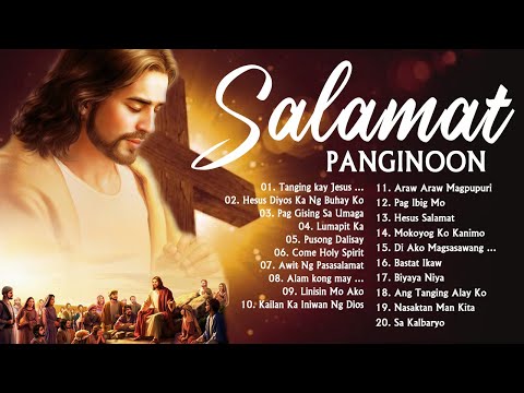 TAGALOG SALAMAT PANGINOON WORSHIP CHRISTIAN SONGS LYRICS 2021 - NEW RELAXING PRAISE MORNING MUSIC