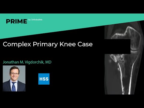 Complex Primary Knee Case – Jonathan M. Vigdorchik, MD