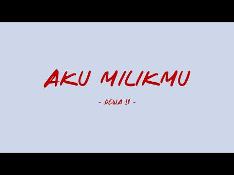 Dewa 19 - Aku Milikmu - Lirik Lagu