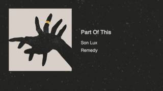 Son Lux - "Part Of This" (official audio)