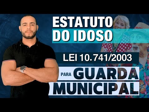 ESTATUTO DO IDOSO - LEI 10.741/03 | PARA GUARDA MUNICIPAL