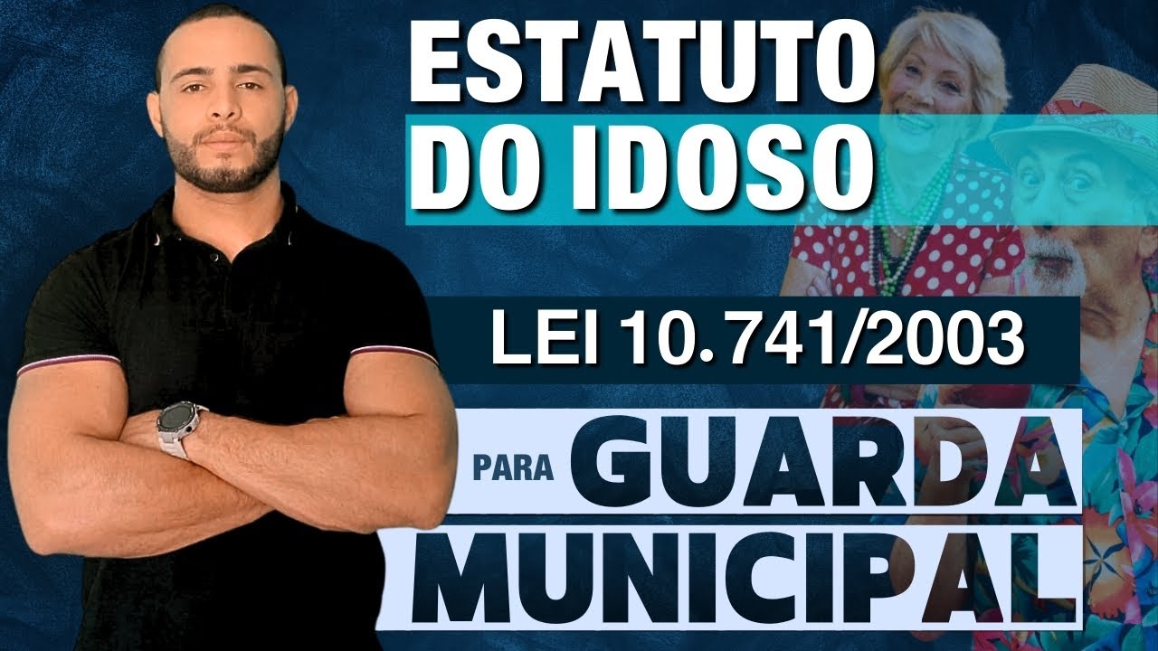 ESTATUTO DO IDOSO - LEI 10.741/03 | PARA GUARDA MUNICIPAL | 2024