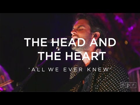 All We Ever Knew - The Head And The Heart