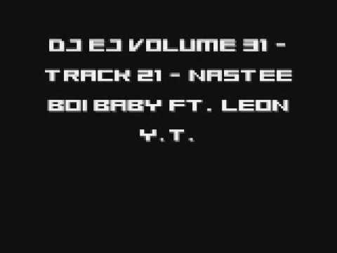 DJ EJ VOLUME 31 - Track 21 - Nastee Boi Baby Ft. Leon Y.T.