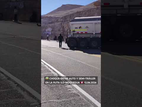 🚌 Choque entre auto y semitrailer en la ruta Ilo-Moquegua 🇵🇪 12.06.2026
