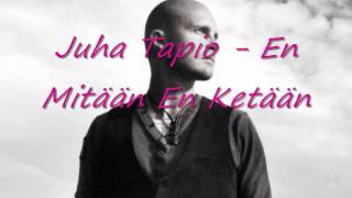 En mitään en ketään - Juha Tapio