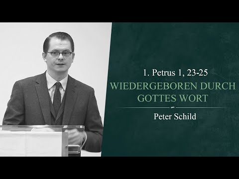 Wiedergeboren durch Gottes Wort (1. Petrus 1, 23-25) - Peter Schild