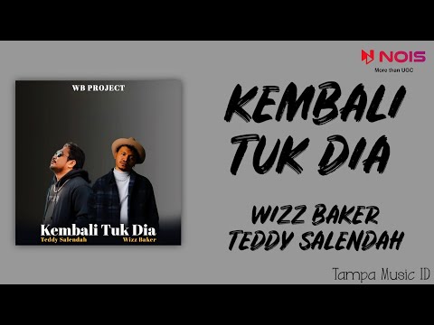 Wizz Baker - Kembali Tuk Dia ft. Teddy Salendah (Lirik Lagu)