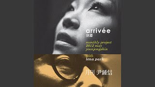 Arrival 도착 (Monthly Project 2012 May Yoon Jong Shin)
