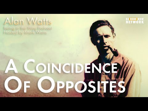Alan Watts: A Coincidence of Opposites – Being in the Way Podcast Ep. 16 – Host: Mark Watts