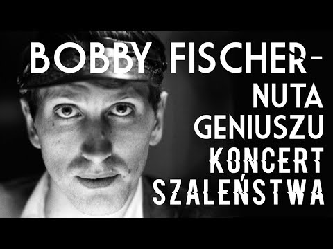 Bobby Fischer - Nuta Geniuszu Koncert Szaleństwa