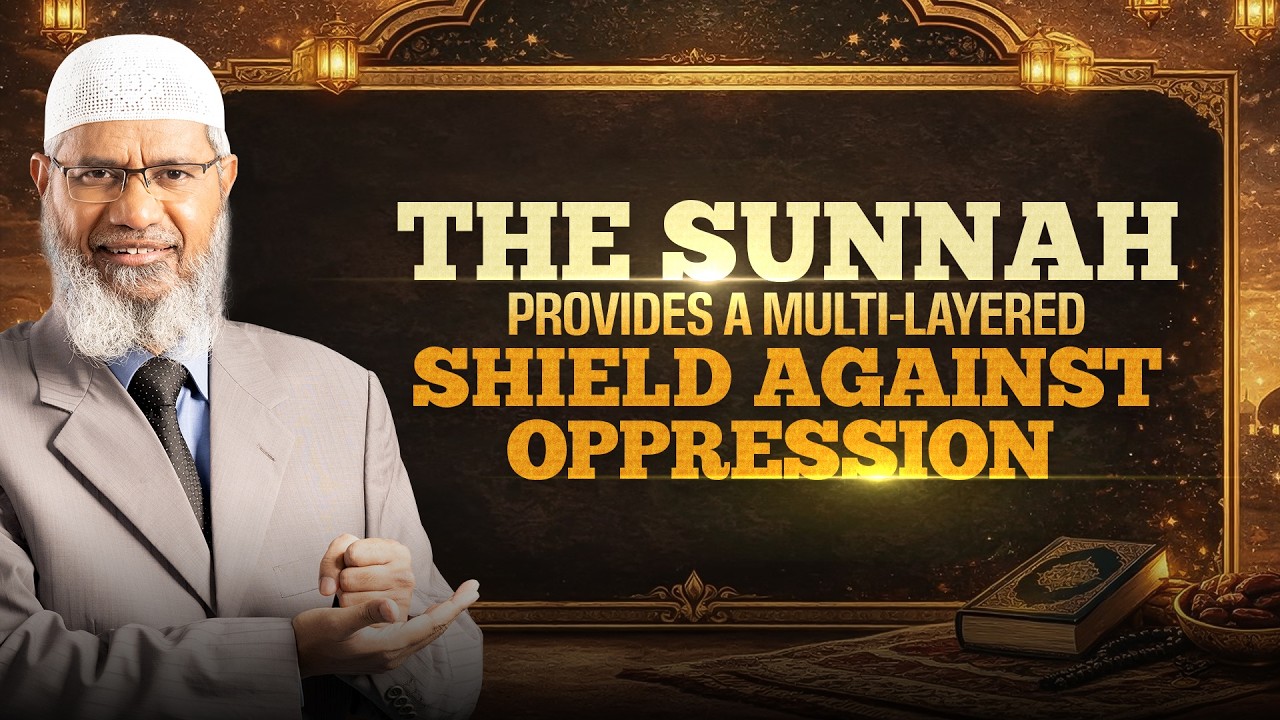 The Sunnah Provides a Multi Layered Shield against Oppression - Dr Zakir Naik